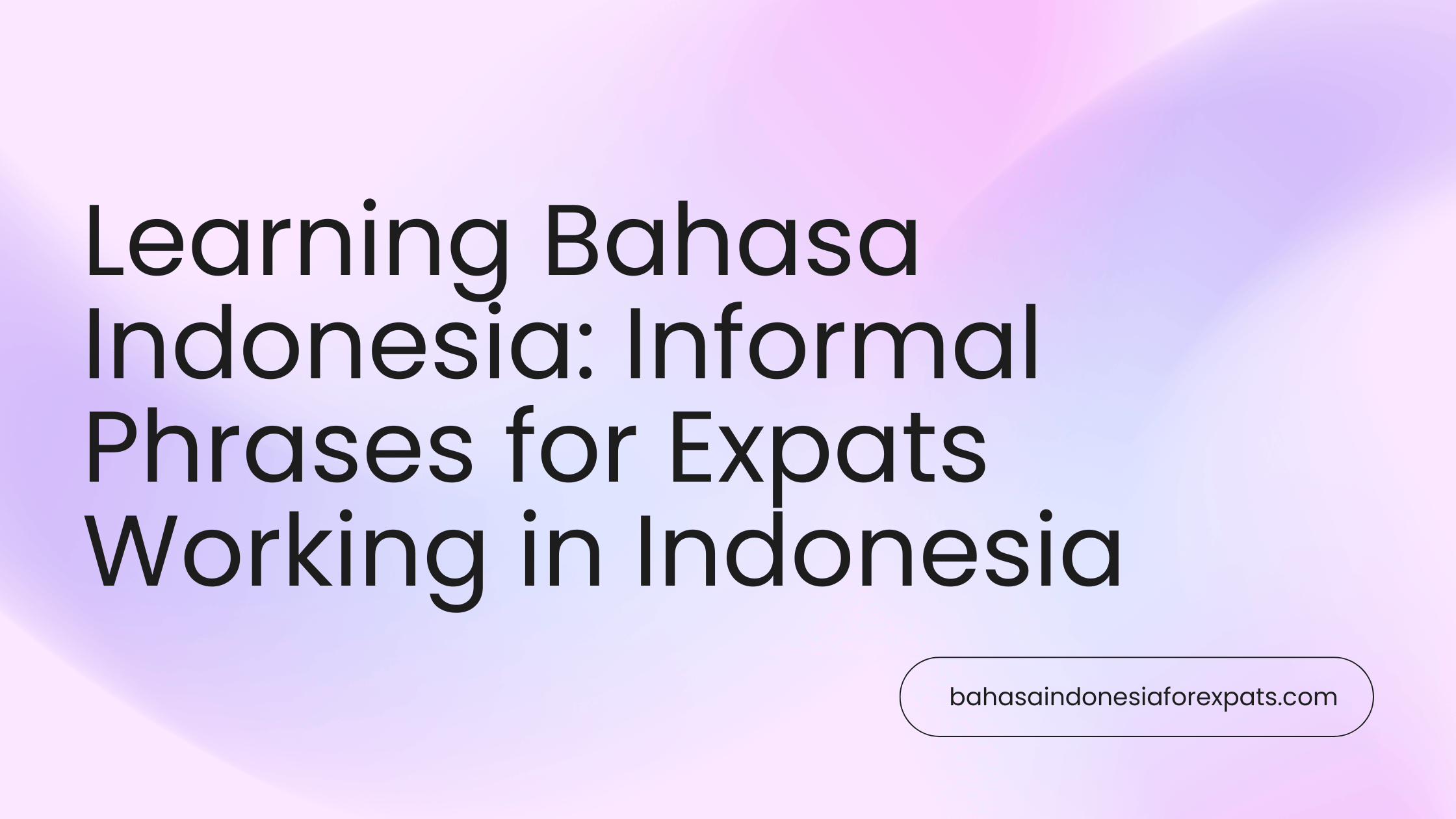 Informal Phrases Bahasa Indonesia for Expats Working In Indonesia